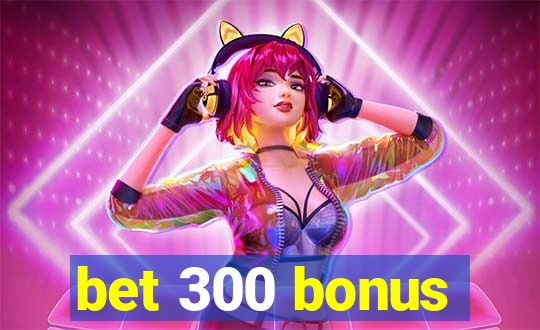 bet 300 bonus